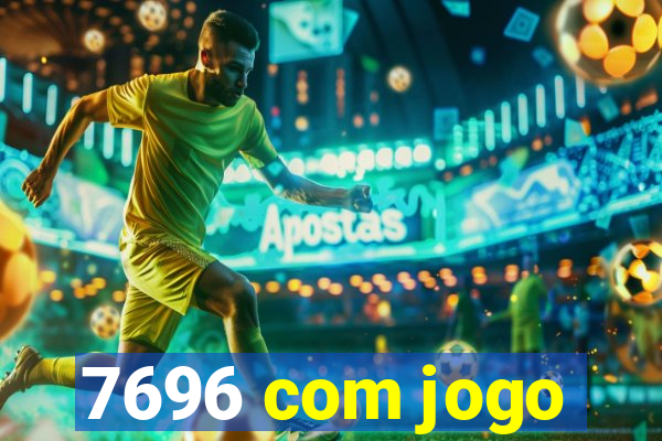 7696 com jogo